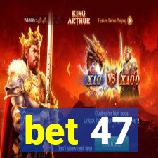 bet 47